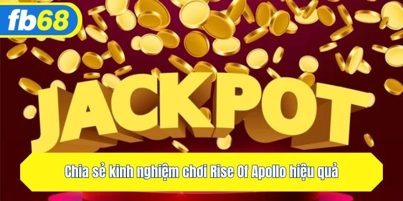 Chia sẻ kinh nghiệm chơi Rise Of Apollo hiệu quả