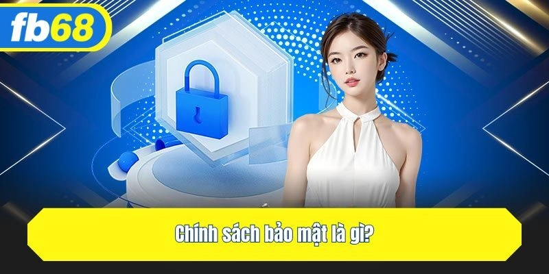 Chính sách bảo mật là gì?