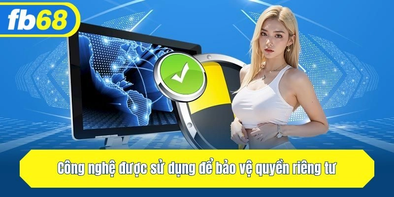 Công nghệ được sử dụng để bảo vệ quyền riêng tư