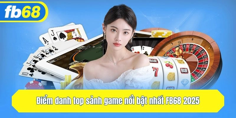 Điểm danh top sảnh game nổi bật nhất FB68 2025