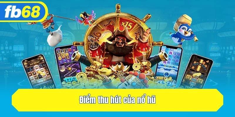 Điểm thu hút của nổ hũ