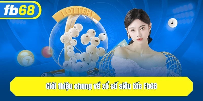 Giới thiệu chung về xổ số siêu tốc Fb68