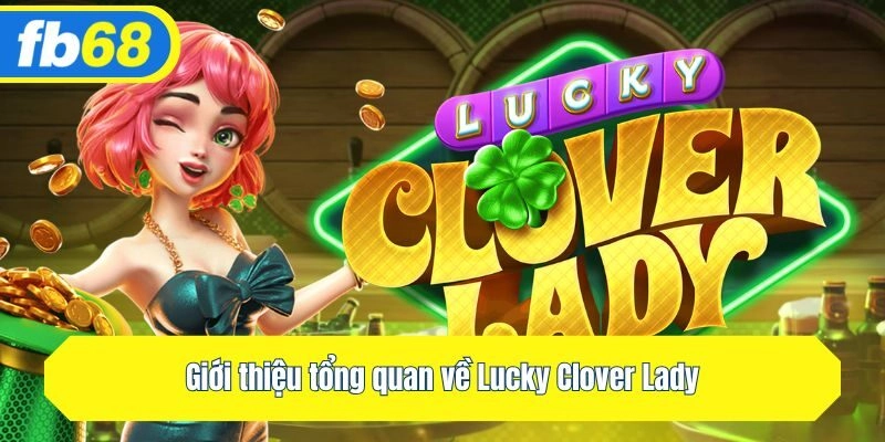 Giới thiệu tổng quan về Lucky Clover Lady