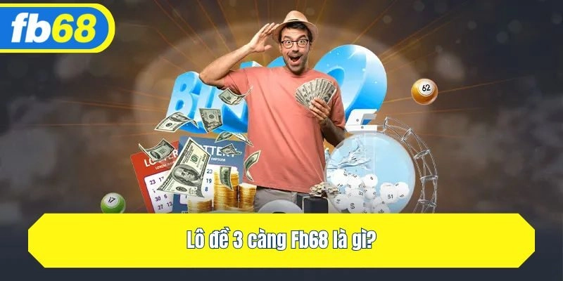 Lô đề 3 càng Fb68 là gì?