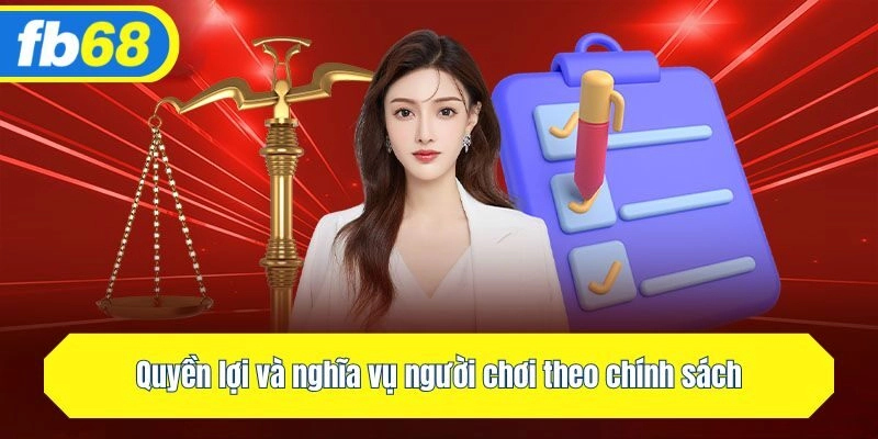 Quyền lợi và nghĩa vụ người chơi theo chính sách